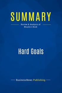 Summary: Hard Goals : Review and Analysis of Murphy's Book