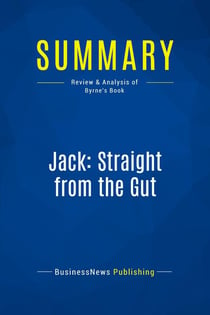 Summary: Jack: Straight from the Gut : Review and Analysis of Byrne's Book