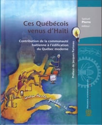 Ces Québécois venus d'Haïti : Contribution de la communauté haïtienne à l'édification du Québec moderne