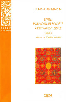 Livre, pouvoirs et société à paris au XVIIe siècle (1598-1701) Tome 2