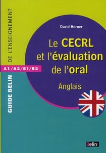 Guide belin de l'enseignement - le cecrl et l'évaluation de l'oral - a1> a2>b1>b2