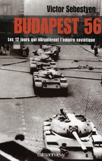 Budapest 56 - les 12 jours qui ébranlèrent l'empire soviétique