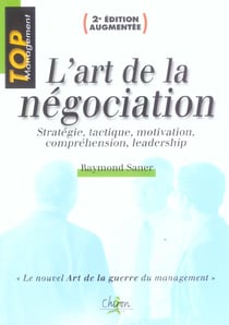 L'art de la negociation - strategie, tactique, motivation, comprehension, leadership (2e édition)