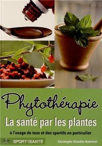 Phytothérapie - la santé par les plantes à l'usage de tous et des sportifs en particulier