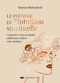 Le pouvoir de l'intuition spirituelle : Connectez-vous au monde subtil pour éclairer votre destinée