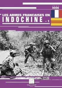 Les armes françaises de la guerre d'Indochine Tome 1