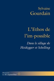 L'Ethos de l'im-possible : Dans le sillage de Heidegger et Schelling