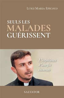 Seuls les malades guérissent : la expérience d'une foi incarnée