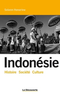 Indonésie - histoire, société, culture