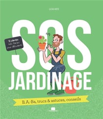 SOS : jardin - b.a.-ba, trucs & astuces, conseils