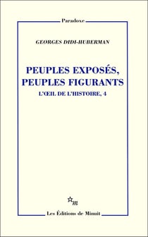 Peuples exposés, peuples figurants - l'oeil de l'histoire Tome 4