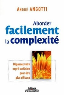 Aborder facilement la complexité : Dépassez votre esprit cartésien pour être plus efficace