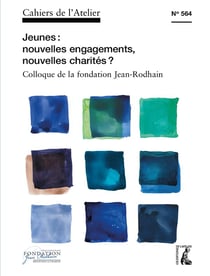 Cahiers de l'atelier Tome 564 : jeunes : nouveaux engagements, nouvelles charités ? - colloque de la fondation Jean-Rodhain