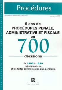 5 ans de procedures penale administrative et fiscale en 700 decisions