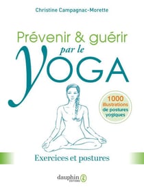 Prévenir et guérir par le yoga : exercices et postures