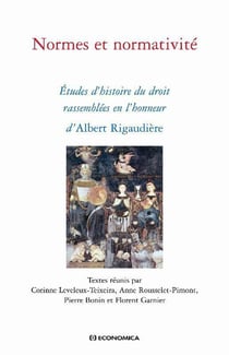 Normes et normativité - études d'histoire du droit rassemblées en l'honneur d'Albert Rigaudière