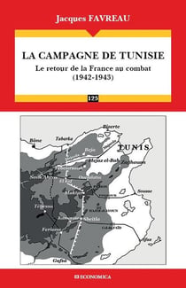 CAMPAGNE DE TUNISIE (1942-1943) - LE RETOUR DE LA FRANCE AU COMBAT (LA)