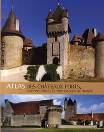 Atlas des châteaux forts du moyen-âge, maisons fortes et forteresses de france