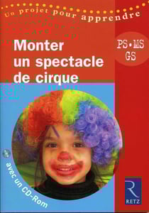 Monter un spectacle de cirque - petite, moyenne et grande section