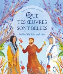 Que tes oeuvres sont belles : Laudato si' à l'école des grands saints