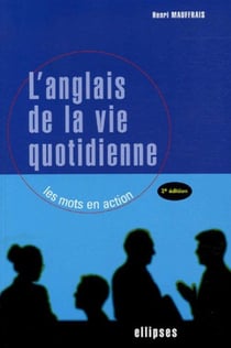 L'anglais de la vie quotidienne - Les mots en action - 2e édition (édition 2005)