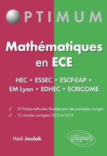 Mathématiques en ECE (HEC-ESSEC-ESCP-EAP-EMLyon-EDHEC-ECRICOME) 29 fiches-méthodes - 12 annales corrigées 2013 et 2014