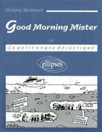 Good Morning Mister (ou Le petit nègre décortiqué)