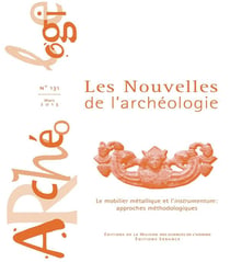 Les Les Nouvelles de l'archéologie, n° 131/mars 2013 : Le mobilier métallique et l'instrumentum : approches méthodologiques