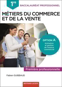 Métiers du commerce et de la vente option A animation et gestion de l'espace commercial - 1re bac pro - livre de l'élève