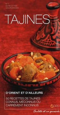 Tajines d'orient et d'ailleurs - 50 recettes de tajines connus, méconnus ou carrément inconnus