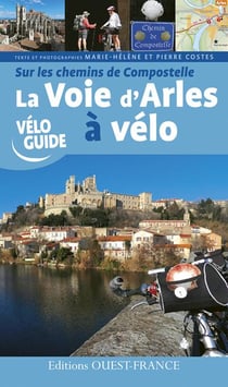 Sur Les Chemins De Compostelle : La Voie D'Arles A Velo