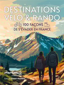 Destinations vélo & rando : 100 façons de s'évader en France