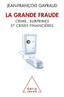 La grande fraude - crime, subprimes et crises financières