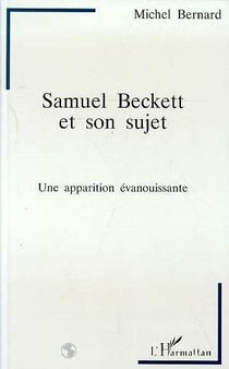 Samuel Beckett et son sujet - une apparition évanouissante