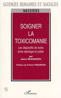 SOIGNER LA TOXICOMANIE : Les dispositifs de soins entre idéologie et action