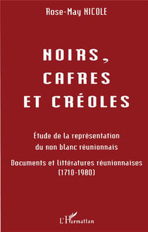 Noirs, cafres et créoles : Etudes de la représentation du non blanc réunionnais