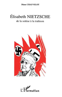 Elisabeth Nietzsche, de la sottise à la trahison