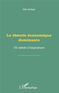 La théorie économique dominante - un siècle d'imposture