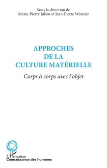 Approches de la culture materielle - corps a corps avec l'objet