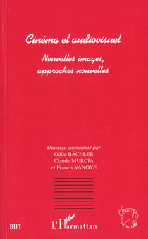Cinema et audiovisuel - nouvelles images, approches nouvelles