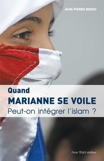 Quand Marianne se voile - peut-on intégrer l'islam ?