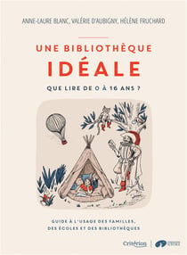 Une bibliothèque idéale - Que lire de 0 à 16 ans ? - Guide à l'usage des familles, des écoles et des bibliothèques
