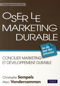 Oser le marketing durable - concilier marketing et développement durable