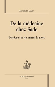 De la médecine chez sade - disséquer la vie, narrer la mort