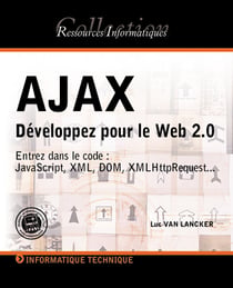 Ajax - développez pour le web 2.0 - entrez dans le code - javascript, xml, dom, xmlhttprequest...