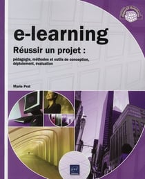 E-learning - réussir un projet : pédagogie, méthodes et outils de conception, déploiement, évaluation
