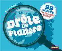 Drôle de planète - 99 cartes pour voir le monde autrement