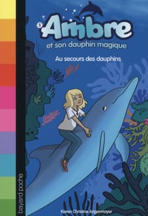 Ambre et son dauphin magique t.5 - au secours des dauphins