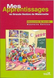 Mes apprentissages en grande section de maternelle - découverte du monde