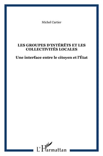 LES GROUPES D'INTÉRÊTS ET LES COLLECTIVITÉS LOCALES : Une interface entre le citoyen et l'État